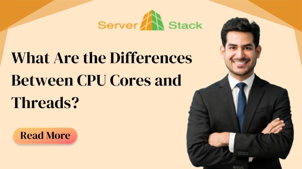 What Are The Differences Between Cpu Cores And Threads