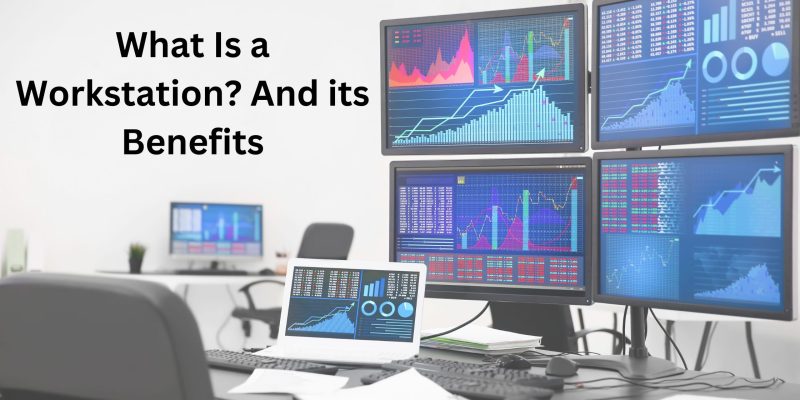What Is a Workstation? And its Benefits