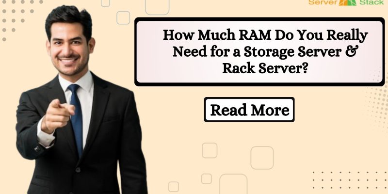 How Much RAM Do You Really Need for a Storage Server & Rack Server?