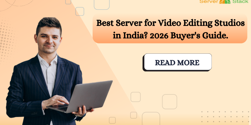 Best Server for Video Editing Studios in India?