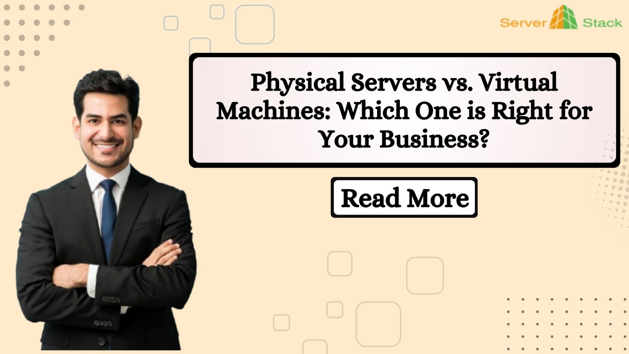 Physical Servers vs. Virtual Machines: Which One is Right for Your Business?