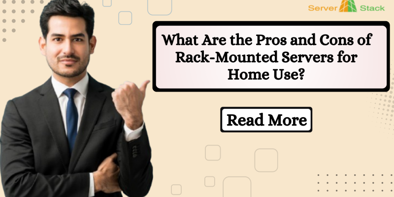 What Are the Pros and Cons of Rack-Mounted Servers for Home Use?